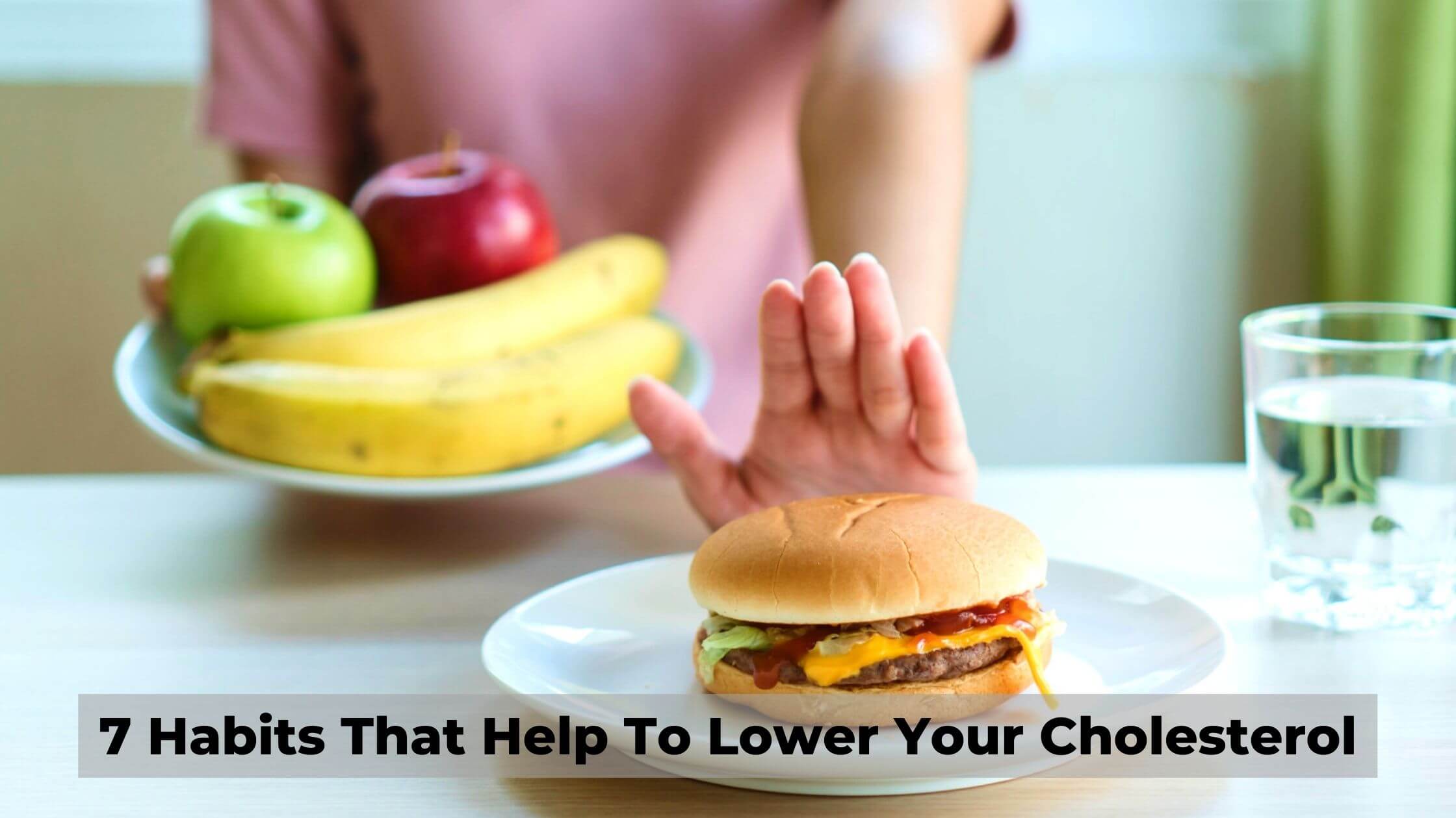 Habits That Help To Lower Your Cholesterol