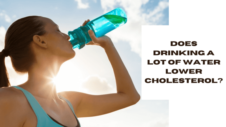 Does Drinking A Lot Of Water Lower Cholesterol?   