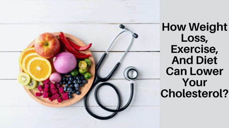 How Weight Loss, Exercise, And Diet Can Lower Your Cholesterol?