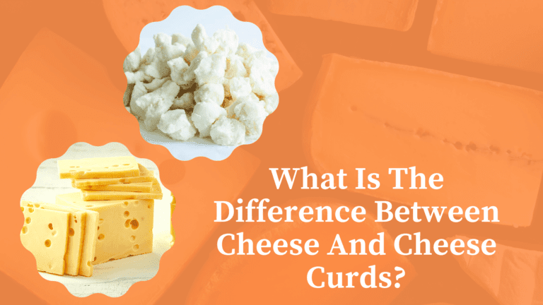 What Is The Difference Between Cheese And Cheese Curds?