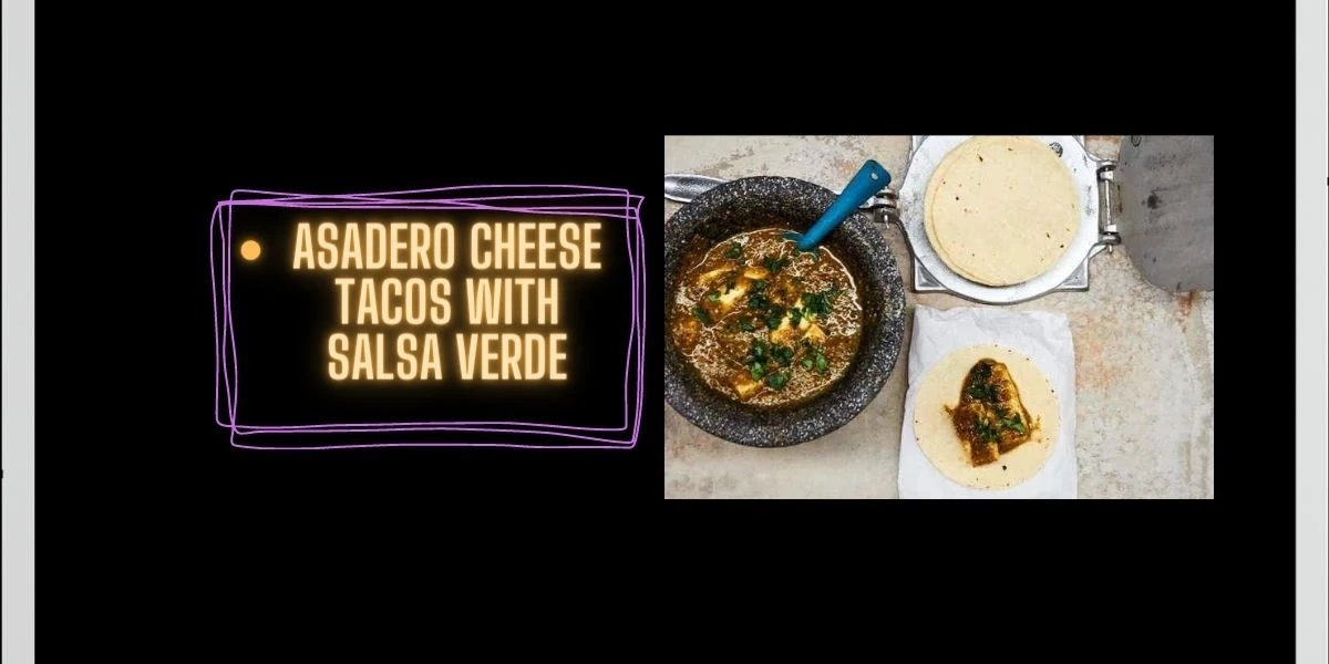 Asadero Cheese Tacos With Salsa Verde