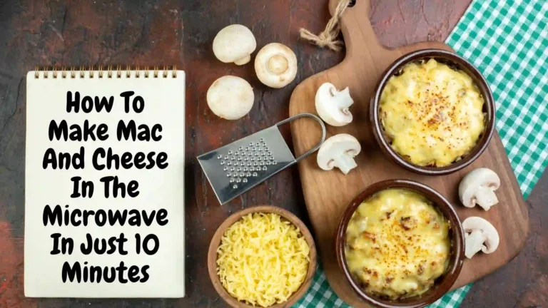 Can You Cook Mac & Cheese In The Microwave – The Ultimate Comfort Dish!