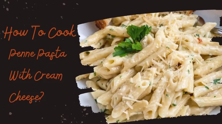 How To Make Penne Pasta With Cream Cheese?