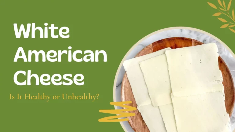 White American Cheese – Is It Healthy or Unhealthy?