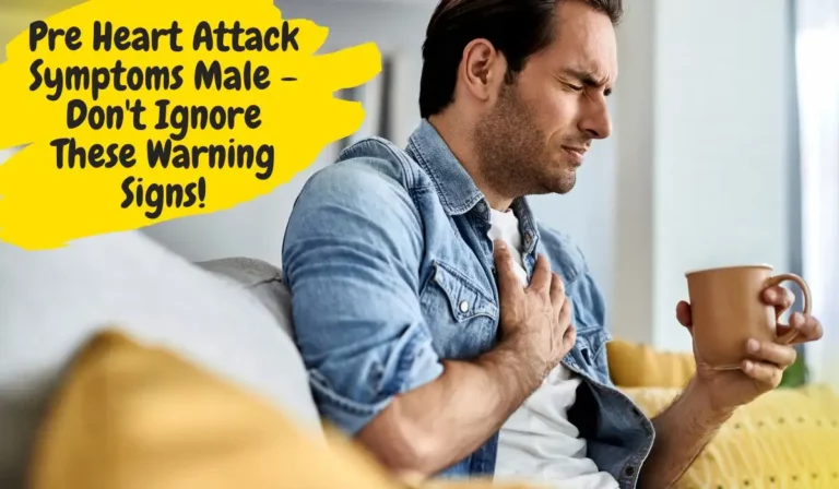 Pre-Heart Attack Symptoms Male – Causes, Treatments, and Prevention! [Don’t Ignore These Warning Signs]
