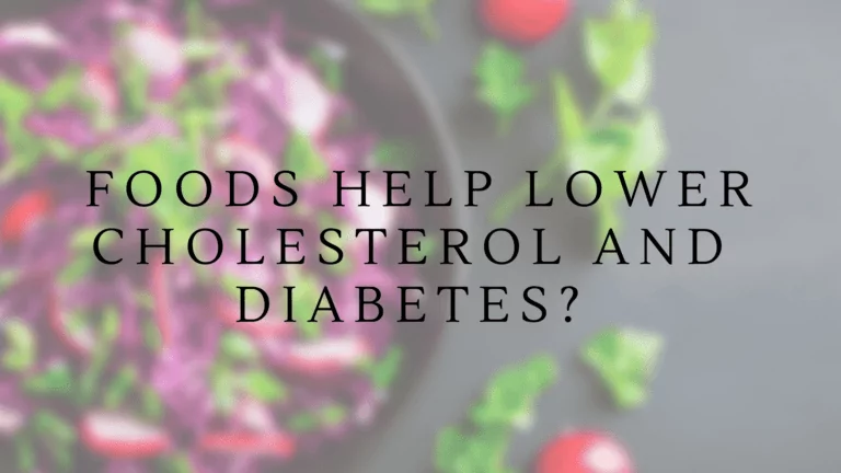 What Foods Help Lower Cholesterol And Diabetes?