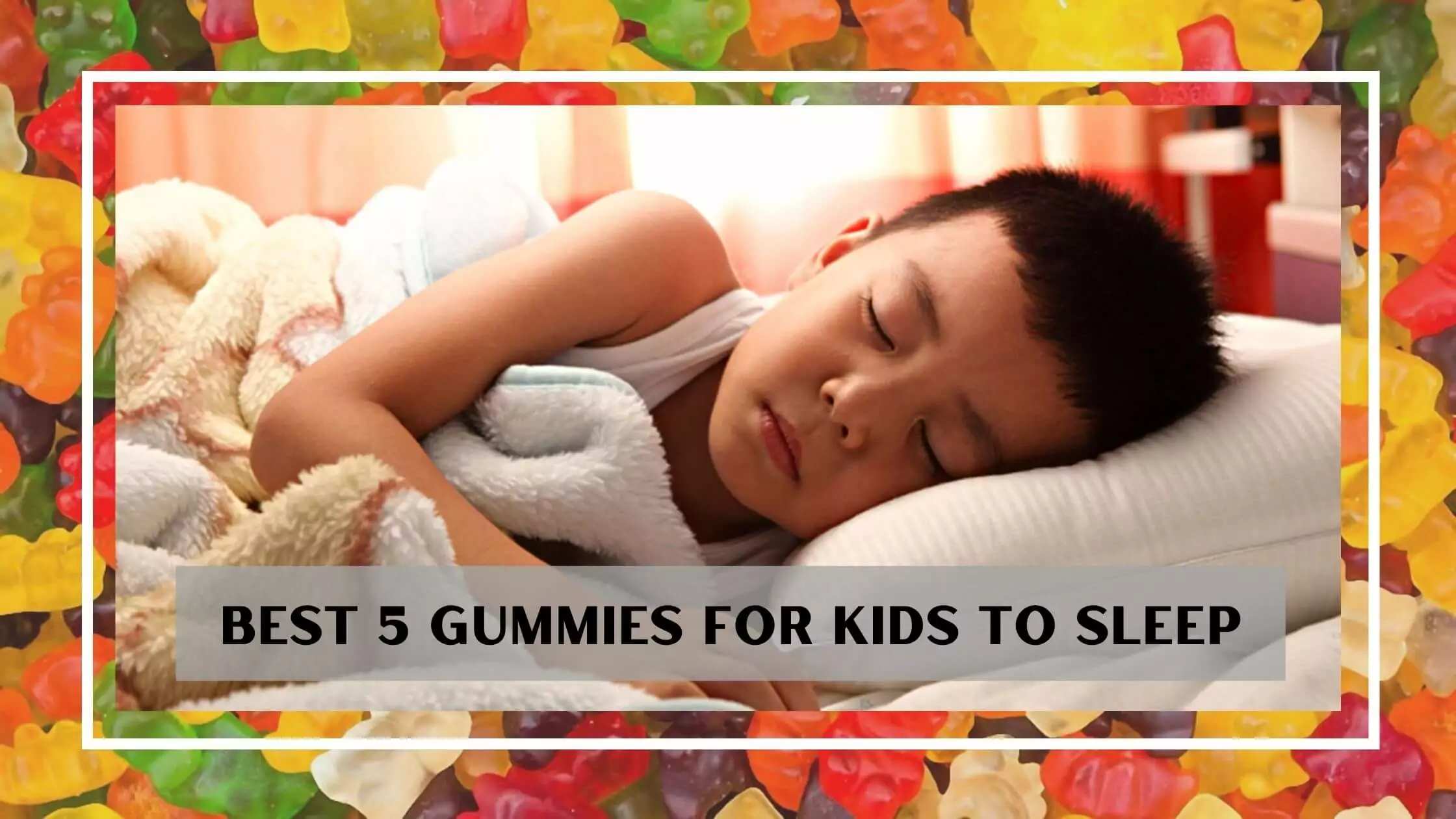 Best 5 Gummies For Kids Sleep