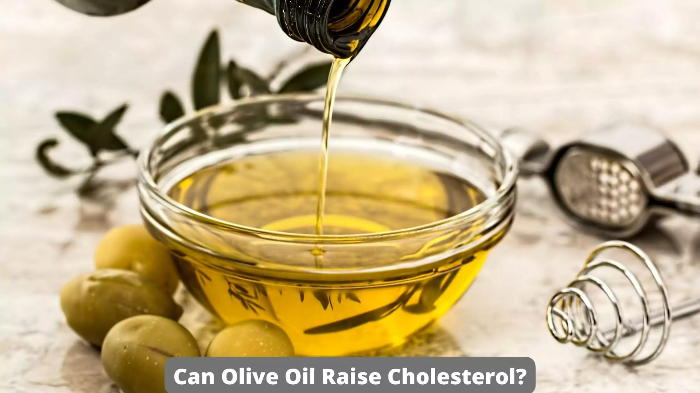 Olive Oil Raise Cholesterol
